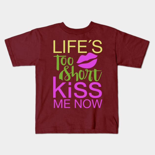 Life's Too Short Kiss Me Now Kids T-Shirt by Toogoo